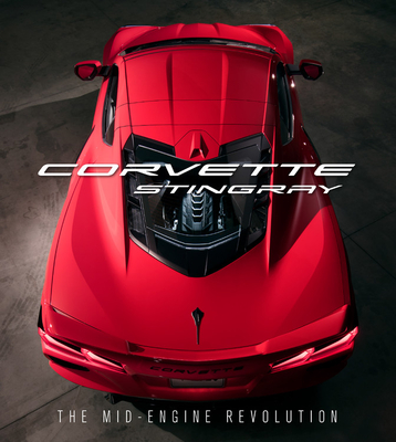 Corvette Stingray: The Mid-Engine Revolution By Chevrolet, Mark Reuss (Foreword by) Cover Image