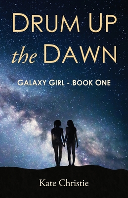 Drum Up the Dawn: Galaxy Girl Book One