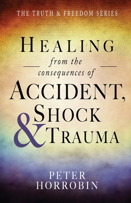 Healing from the consequences of Accident, Shock and Trauma (Truth and Freedom)