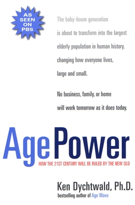Age Power: How the 21st Century Will Be Ruled by the New Old Cover Image