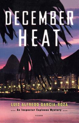 December Heat: An Inspector Espinosa Mystery (Inspector Espinosa Mysteries #2) By Luiz Alfredo Garcia-Roza, Benjamin Moser (Translated by) Cover Image