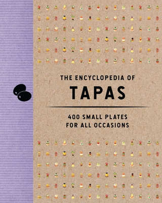 The Encyclopedia of Tapas: 350 Small Plates for All Occasions By The Coastal Kitchen Cover Image