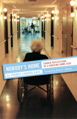 Nobody's Home: Candid Reflections of a Nursing Home Aide (Culture and Politics of Health Care Work) Cover Image