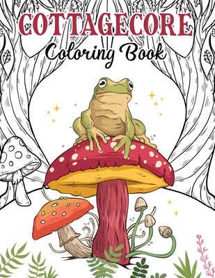 Cottagecore: A Coloring Book For Kids and Adults Cover Image