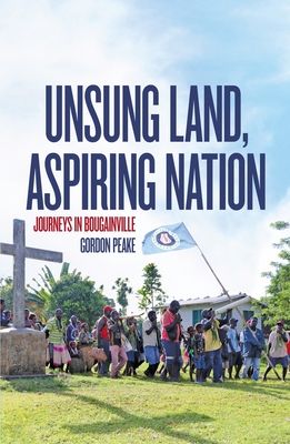 Unsung Land, Aspiring Nation: Journeys in Bougainville Cover Image