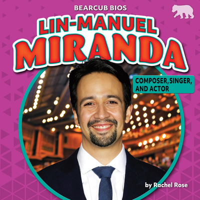 Lin-Manuel Miranda: Composer, Singer, and Actor By Rachel Rose Cover Image