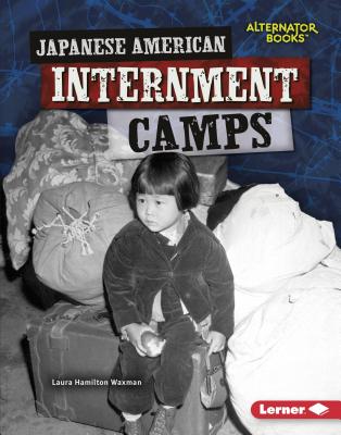 Japanese American Internment Camps (Heroes of World War II (Alternator Books (R) ))