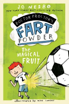 The Magical Fruit (Doctor Proctor's Fart Powder) By Jo Nesbo, Mike Lowery (Illustrator), Tara F. Chace (Translated by) Cover Image
