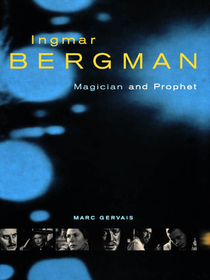 Ingmar Bergman: Magician and Prophet By Marc Gervais Cover Image