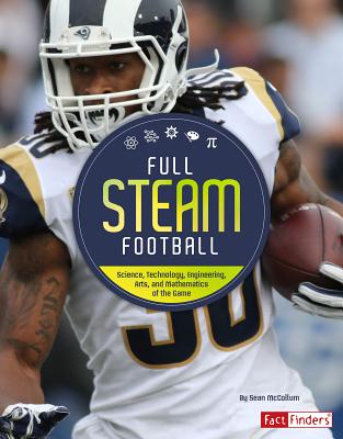 Full STEAM Football: Science, Technology, Engineering, Arts, and Mathematics of the Game (Full Steam Sports) Cover Image