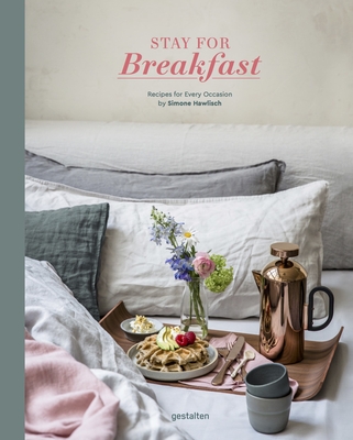 Stay for Breakfast!: Recipes for Every Occasion By Simone Hawlisch (Editor), Sven Ehmann (Editor), Robert Klanten (Editor) Cover Image