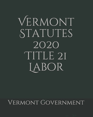 Vermont Statutes 2020 Title 21 Labor Paperback Trident Booksellers   9798619572438 