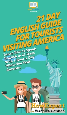 21 Day English Guide for Tourists Visiting America: Learn How to Speak English in 21 Days With 1 Hour a Day While You Visit America Cover Image