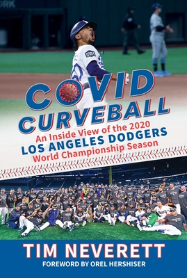 COVID Curveball: An Inside View of the 2020 Los Angeles Dodgers World Championship Season By Tim Neverett, Orel Hershiser (Foreword by) Cover Image