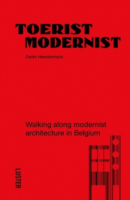 Tourist Modernist/Toerist Modernist: Walking Along Modernist Architecture in Belgium