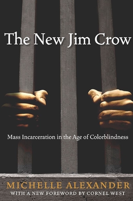 The New Jim Crow: Mass Incarceration in the Age of Colorblindness