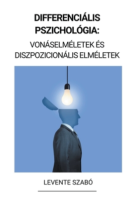 Differenciális Pszichológia: Vonáselméletek és Diszpozicionális Elméletek (Differenciál-pszichológia) Cover Image