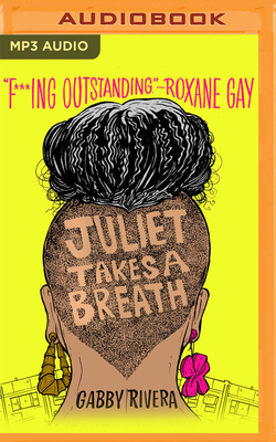 Juliet Takes a Breath By Gabby Rivera, Gabby Rivera (Read by) Cover Image