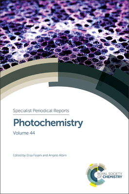 Photochemistry: Volume 44 (Specialist Periodical Reports #44) By Angelo Albini (Editor), Elisa Fasani (Editor) Cover Image
