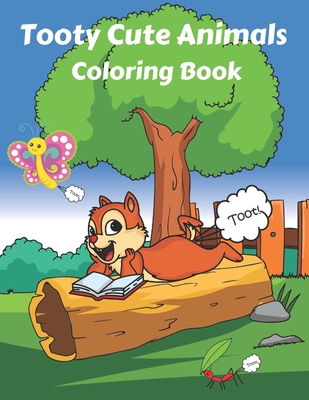 Tooty Cute Animals Coloring Book: Farting Animals coloring book for kids of all ages By Aunt Kitty Press Cover Image