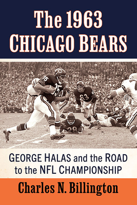The 1963 Chicago Bears: George Halas and the Road to the NFL Championship Cover Image