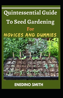 Quintessential Guide To Seed Gardening For Novices And Dummies Cover Image