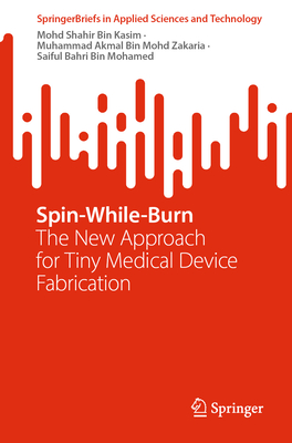 Spin-While-Burn: The New Approach for Tiny Medical Device Fabrication (Springerbriefs in Applied Sciences and Technology)