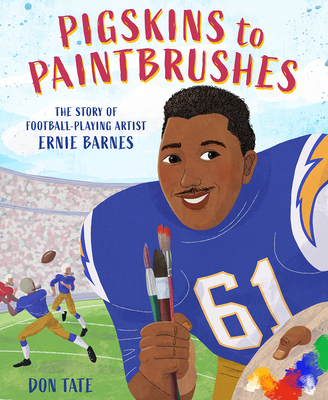 Pigskins to Paintbrushes: The Story of Football-Playing Artist Ernie Barnes By Don Tate Cover Image