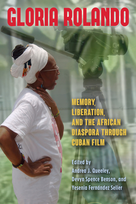 Gloria Rolando: Memory, Liberation, and the African Diaspora Through Cuban Film (Suny Series)