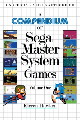 A Compendium of Sega Master System Games - Volume One By Kieren Hawken Cover Image
