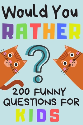 Would You Rather 200 Funny Question For Kids: Fun Game For Children And  Parents (100 pages 6x9) (Paperback) | Books and Crannies