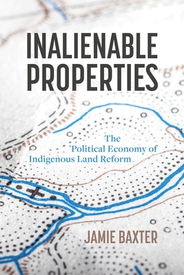 Inalienable Properties: The Political Economy of Indigenous Land Reform (Law and Society) Cover Image