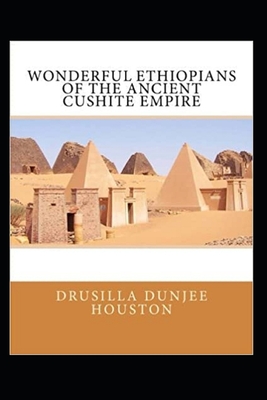 Wonderful Ethiopians of the Ancient Cushite Empire by Drusilla Dunjee Houston illustrated edition Cover Image