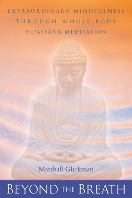 Beyond the Breath: Extraordinary Mindfulness Through Whole Body Vipassana Yoga Meditation cover