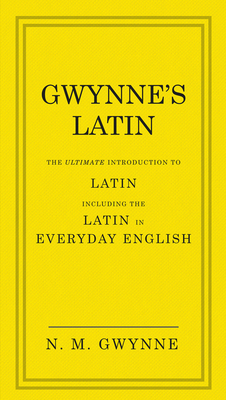 Gwynne's Latin: The Ultimate Introduction to Latin Including the Latin in Everyday English Cover Image