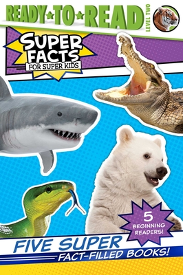 Five Super Fact-Filled Books!: Tigers Can't Purr!; Sharks Can't Smile!; Polar Bear Fur Isn't White!; Snakes Smell with Their Tongues!; Alligators and Crocodiles Can't Chew! (Super Facts for Super Kids)