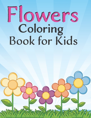 Download Flowers Coloring Book For Kids Ages 4 5 6 7 8 Coloring Books For Kids 100 Page Of Beautiful Flower Coloring And Activity Page For Kids 8 5 X 0 23 X Paperback Leana S Books And More