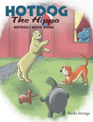 Hotdog The Hippo: Hotdog's Messy Room By Sheila Strange Cover Image