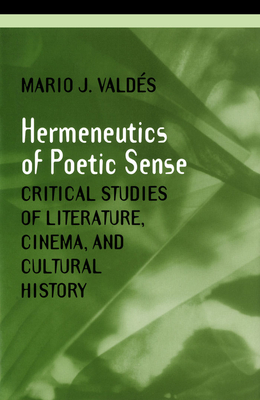 The Hermeneutics of Poetic Sense (Theory / Culture) By Mario Valdes Cover Image