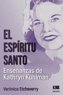 El Espíritu Santo. Enseñanzas de Kathryn Kuhlman By Grupo Ígneo (Editor), Verónica Etcheverry Cover Image