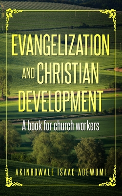 Evangelization and christian development By Akinbowale Isaac Adewumi Cover Image