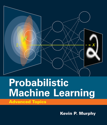 Probabilistic Machine Learning: Advanced Topics (Adaptive Computation and Machine Learning series) Cover Image