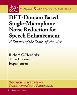 Dft-Domain Based Single-Microphone Noise Reduction for Speech Enhancement: A Survey of the State of the Art (Synthesis Lectures on Speech and Audio Processing) Cover Image