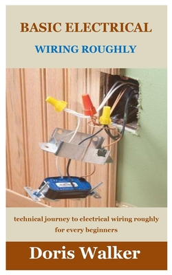 Basic Electrical Wiring Roughly: technical journey to electrical wiring roughly for every beginners Cover Image
