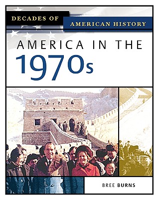 America in the 1970s (Decades of American History) By Bree Burns Cover Image