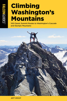 Climbing Washington's Mountains: 100 Classic Summit Routes to Washington's Cascade and Olympic Mountains (Climbing Mountains) Cover Image