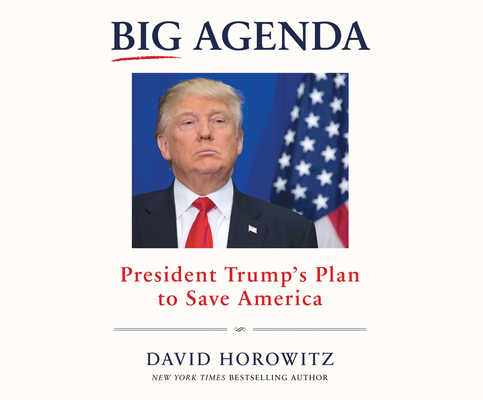 Big Agenda: President Trump's Plan to Save America By David Horowitz Cover Image