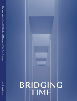 Bridging Time: The New Kmska: Museum of Fine Arts Antwerp Cover Image