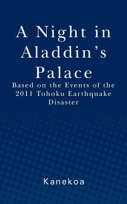A Night in Aladdin's Palace: Based on the Events of the 2011 Tohoku Earthquake Disaster By Kanekoa Cover Image