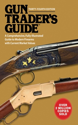 Gun Trader's Guide, Thirty-Fourth Edition: A Comprehensive, Fully-Illustrated Guide to Modern Firearms with Current Market Values Cover Image
